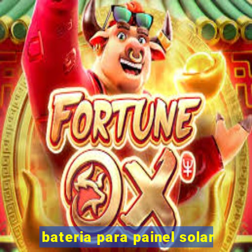 bateria para painel solar